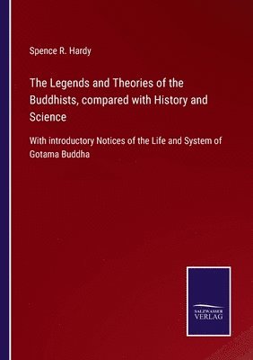 The Legends and Theories of the Buddhists, compared with History and Science 1