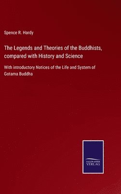 bokomslag The Legends and Theories of the Buddhists, compared with History and Science