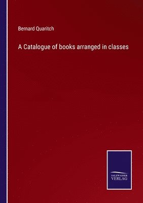 Catalogue of books arranged in classes