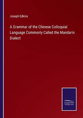 Grammar of the Chinese Colloquial Language Commonly Called the Mandarin Dialect
