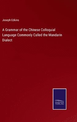 Grammar of the Chinese Colloquial Language Commonly Called the Mandarin Dialect