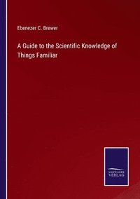 bokomslag A Guide to the Scientific Knowledge of Things Familiar