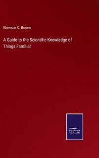 bokomslag A Guide to the Scientific Knowledge of Things Familiar