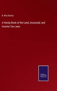 bokomslag Handy Book of the Land, Assessed, and Income Tax Laws