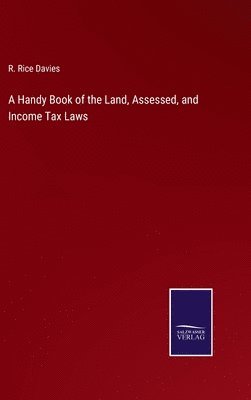 bokomslag Handy Book of the Land, Assessed, and Income Tax Laws