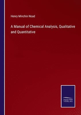 bokomslag A Manual of Chemical Analysis, Qualitative and Quantitative