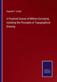 bokomslag A Practical Course of Military Surveying, including the Principles of Topographical Drawing