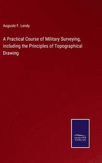 bokomslag A Practical Course of Military Surveying, including the Principles of Topographical Drawing