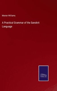bokomslag A Practical Grammar of the Sanskrit Language