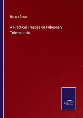 bokomslag A Practical Treatise on Pulmonary Tuberculosis