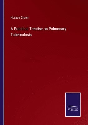 Practical Treatise on Pulmonary Tuberculosis