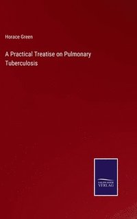 bokomslag A Practical Treatise on Pulmonary Tuberculosis