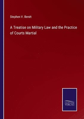 bokomslag Treatise on Military Law and the Practice of Courts Martial