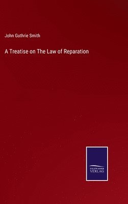 A Treatise on The Law of Reparation 1