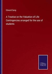 bokomslag A Treatise on the Valuation of Life Contingencies arranged for the use of students