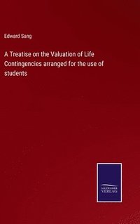 bokomslag A Treatise on the Valuation of Life Contingencies arranged for the use of students