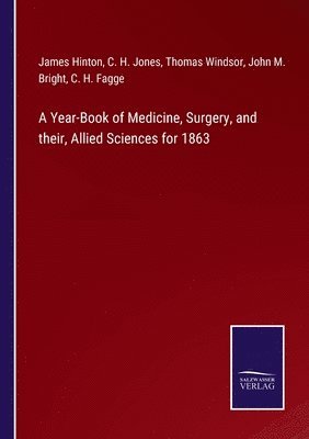 Year-Book of Medicine, Surgery, and their, Allied Sciences for 1863