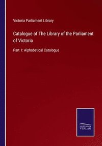 bokomslag Catalogue of The Library of the Parliament of Victoria