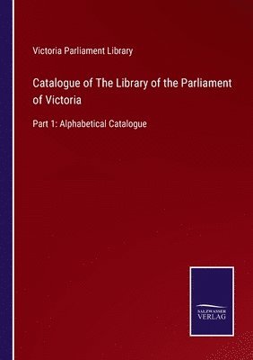 bokomslag Catalogue of The Library of the Parliament of Victoria