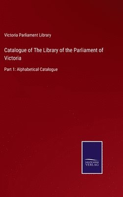 bokomslag Catalogue of The Library of the Parliament of Victoria