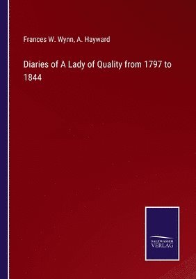 A Hayward, Frances W Wynn, A. Hayward, Frances W. Wynn - Diaries of A Lady of Quality from 1797 to 1844, Häftad