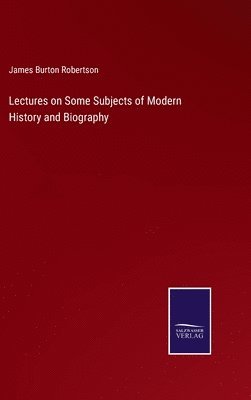 bokomslag Lectures on Some Subjects of Modern History and Biography