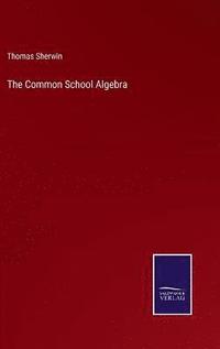 bokomslag The Common School Algebra
