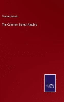 Thomas Sherwin - Common School Algebra, Inbunden
