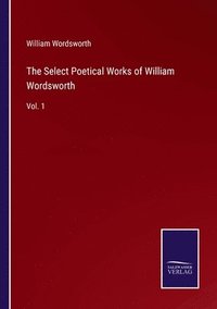 bokomslag The Select Poetical Works of William Wordsworth