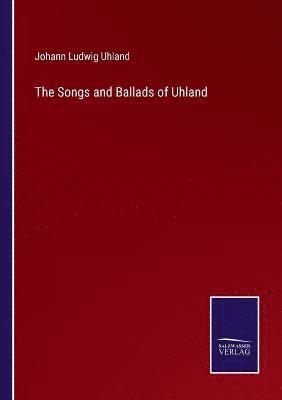 The Songs and Ballads of Uhland 1