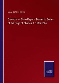 bokomslag Calendar of State Papers, Domestic Series of the reign of Charles II. 1665-1666