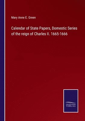 Calendar of State Papers, Domestic Series of the reign of Charles II. 1665-1666 1