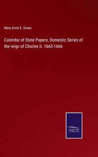 bokomslag Calendar of State Papers, Domestic Series of the reign of Charles II. 1665-1666
