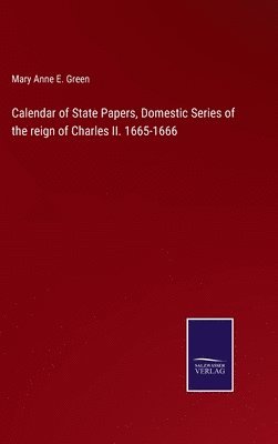 Calendar of State Papers, Domestic Series of the reign of Charles II. 1665-1666 1
