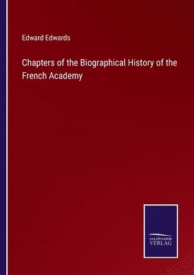 bokomslag Chapters of the Biographical History of the French Academy