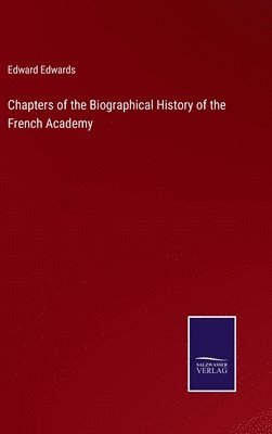 Chapters of the Biographical History of the French Academy