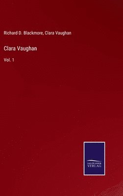 Richard D Blackmore, Clara Vaughan, Richard D. Blackmore - Clara Vaughan, Inbunden