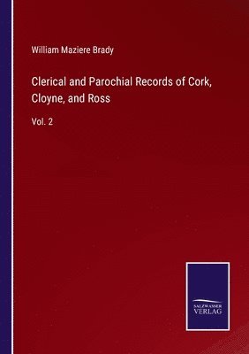 bokomslag Clerical and Parochial Records of Cork, Cloyne, and Ross