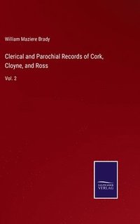 bokomslag Clerical and Parochial Records of Cork, Cloyne, and Ross