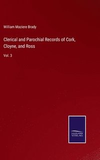 bokomslag Clerical and Parochial Records of Cork, Cloyne, and Ross