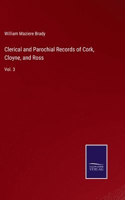Clerical and Parochial Records of Cork, Cloyne, and Ross