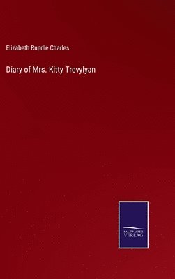Elizabeth Rundle Charles - Diary of Mrs. Kitty Trevylyan, Inbunden