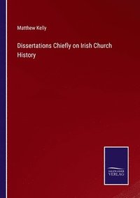 bokomslag Dissertations Chiefly on Irish Church History