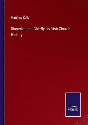 Dissertations Chiefly on Irish Church History