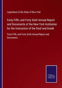 bokomslag Forty Fifth, and Forty Sixth Annual Report and Documents of the New York Institution for the Instruction of the Deaf and Dumb