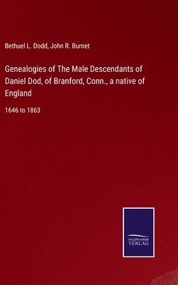 Bethuel L Dodd, John R Burnet, Bethuel L. Dodd, John R. Burnet - Genealogies of The Male Descendants of Daniel Dod, of Branford, Conn., a native of England, Inbunden