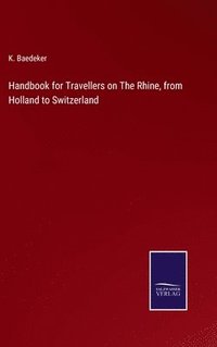 bokomslag Handbook for Travellers on The Rhine, from Holland to Switzerland