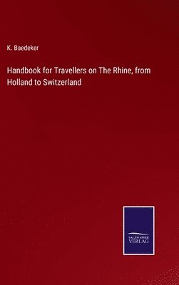 bokomslag Handbook for Travellers on The Rhine, from Holland to Switzerland