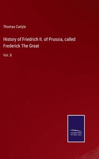 bokomslag History of Friedrich II. of Prussia, called Frederick The Great