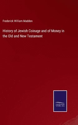 History of Jewish Coinage and of Money in the Old and New Testament 1